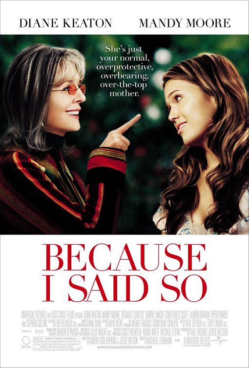 the movie poster: Because I Said So (2007)