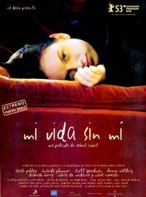 the movie poster: My Life Without Me (aka Mi Vida Sin Mi) (2003)