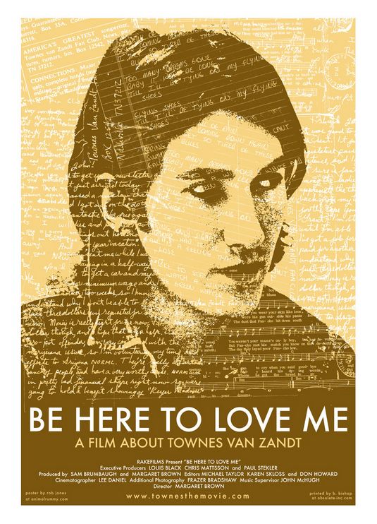 the movie poster: Be Here to Love Me: A Film About Townes Van Zandt (2005)